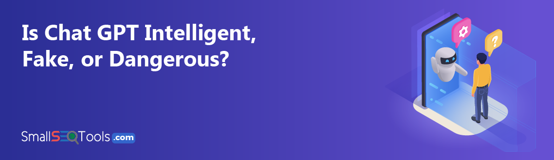 Is Chat GPT Intelligent, Fake, or Dangerous 1