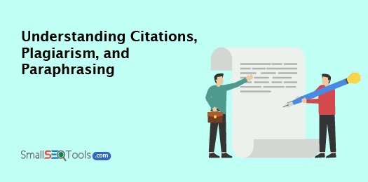 Understanding Citations, Plagiarism, and Paraphrasing With SmallSEOTools