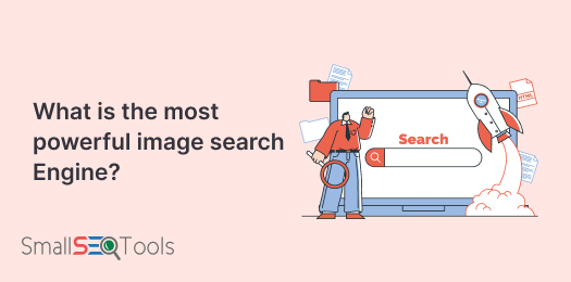What is the Most Powerful Image Search Engine to search for visuals